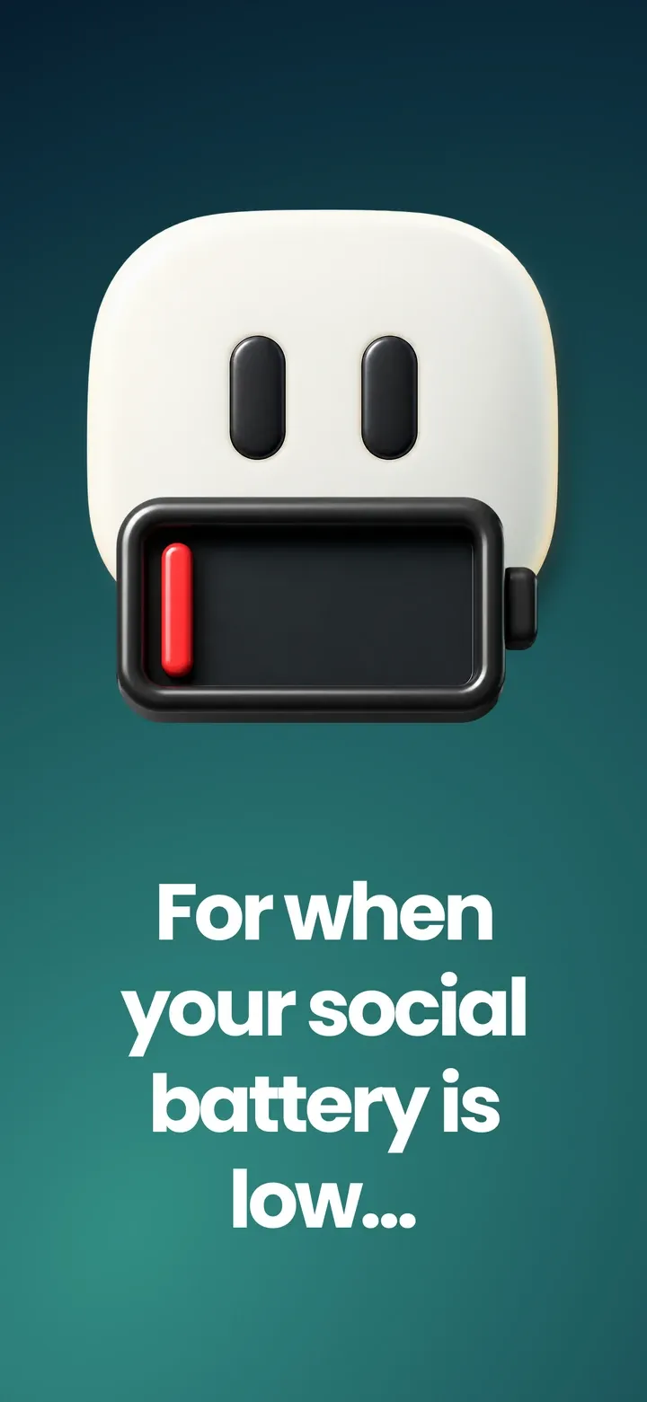 For when your social battery is low.
